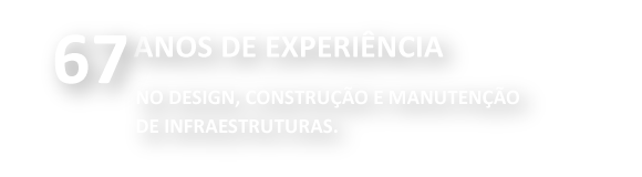 65 anos de experiência em projeto, construção e manutenção de infraestruturas
